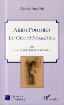 Alain-Fournier - le Grand Meaulnes ou "le bond dans le Paradis"