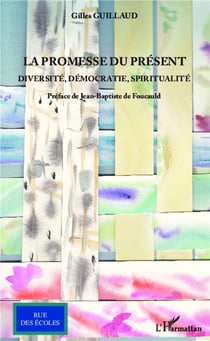La promesse du present - diversité, démocratie, spiritualité