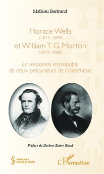 Horace Wells (1815-1848) et William T. G. Morton (1819-1868) - la rencontre improbable de deux précurseurs de l'anesthésie