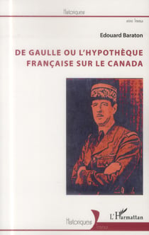 De Gaulle ou l'hypothèque francaise sur le Canada