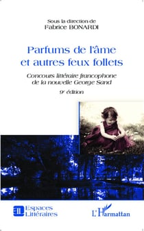 Parfums de l'âme et autres feux follets - concours littéraire de la nouvelle George Sand (9e édition)