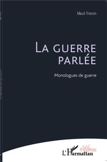La guerre parlée - monologues de guerre