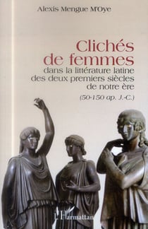 Clichés de femmes dans la littérature latine des deux premiers siècles de notre ère : 50-150 ap. J.C.
