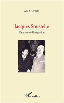Jacques Soustelle - l'homme de l'intégration