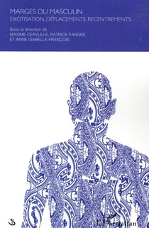 Marges du masculin - exotisation, déplacements, recentrements
