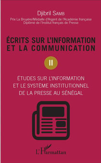 Écrits sur l'information et la communication Tome 2 - études sur l'information et le système institutionnel de la presse au Sénégal