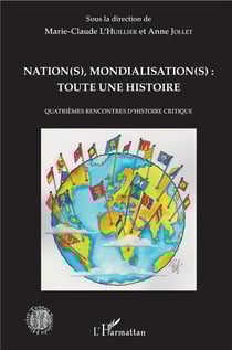 Nations mondialisations : toute une histoire - quatrièmes rencontres d'histoire critique