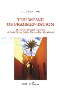 The weave of fragmentation - discursive struggle in novels of Assia Djebar, Sabiha Khemir, Rachida Madani