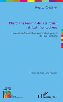 L'héroisme féminin dans le roman africain francophone - un essai de théorisation à partir de Doguicimi de Paul Hazoumé