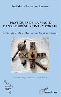 Pratiques de la magie dans le Brésil contemporain - à l'écoute de Zé de Regina rezador et guerisseur