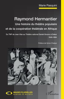 Raymond Hermantier -  une histoire du théâtre populaire et de la coopération théâtrale en Afrique