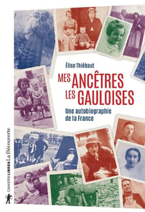 Mes ancêtres les Gauloises - une autobiographie de la France