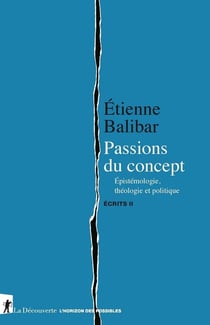 Écrits Tome 2 - passions du concept : épistémologie, théologie et politique