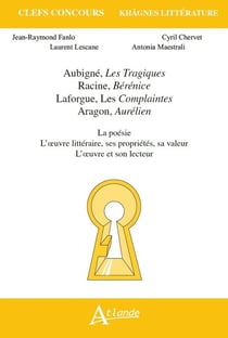 Aubigné, Racine, Laforgue, Aragon - la poésie - l'oeuvre littéraire, ses propriétés, sa valeur - l'oeuvre et son lecteur