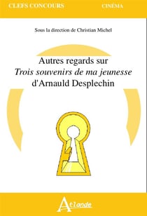 Autres regards sur Trois souvenirs de ma jeunesse d'Arnauld Desplechin