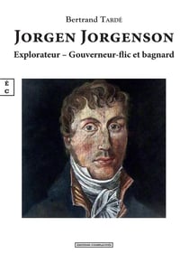 Jorgen Jorgenson : explorateur, gouverneur-flic et bagnard