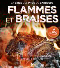 Flammes et braises : La bible des pros du barbecue