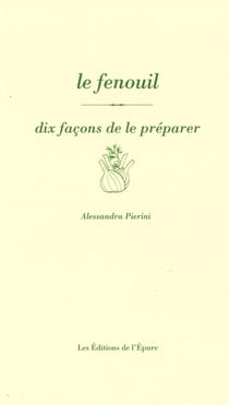 Dix façons de le préparer : le fenouil