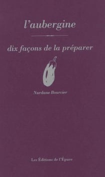 Dix façons de le préparer : L'Aubergine