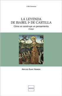 La leyenda de Isabel primera de Castilla : Cómo se construye un pensamiento - Ensayo