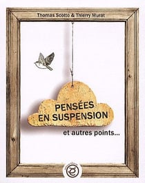 Pensées en suspension et autres points...