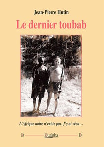 Le dernier toubab : l'Afrique noire n'existe pas - j'y ai vécu