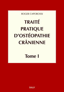 Traité pratique d'ostéopathie cranienne Tome 1 - concepts et bases fondamentales