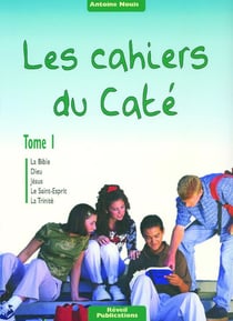 Les cahiers du caté Tome 1 - la bible, Dieu, Jésus, le Saint-Esprit, la Trinité