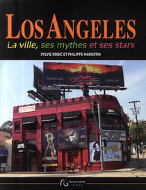 Los angeles - la ville, ses mythes et ses stars