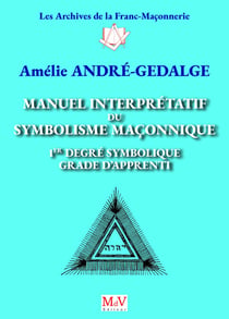 Manuel interprétatif du symbolisme maçonnique : 1er degré symbolique, grade d'apprenti (4e édition)