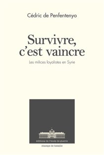 Survivre, c'est vaincre - les forces paramilitaires loyalistes en Syrie depuis 2011