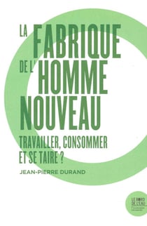 La fabrique de l'homme nouveau : travailler et consommer