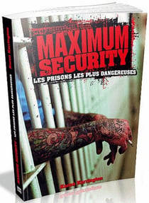 Maximum security - les prisons les plus dangereuses