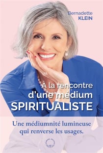 A la rencontre d'une medium spiritualiste : Une médiumnité lumineuse qui renverse les usages