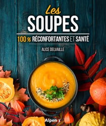 Les soupes : 100 % reconfortantes et sante