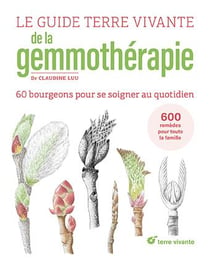 Le guide Terre vivante de la gemmothérapie : 60 bourgeons pour se soigner au quotidien