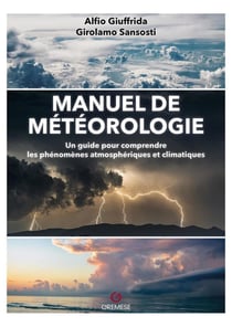 Manuel de météorologie : un guide pour comprendre les phénomènes atmosphériques et climatiques (3e édition)