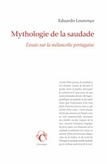 Mythologie de la saudade - essais sur la mélancolie portugaise