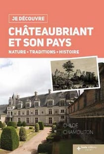 Châteaubriant et son pays - nature, traditions, histoire