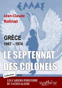 Le septennat des colonels : Les Cahiers d'Histoire du nationalisme (n°27)