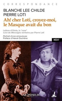 Ah ! cher Loti, croyez-moi, le masque avait du bon