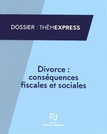DIVORCE : LES CONSEQUENCES FISCALES ET SOCIALES