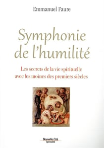 Symphonie de l'humilité - les secrets de la vie spirituelle avec les moines des premiers siècles
