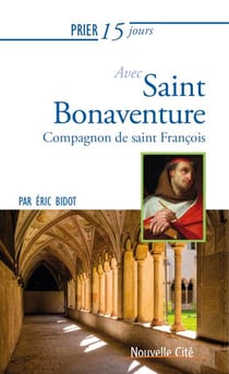 Prier 15 jours avec... : saint Bonaventure, compagnon de saint François
