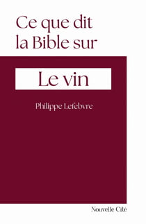 Ce que dit la Bible sur... Tome 3 : Le vin