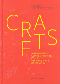 Crafts - anthologie contemporaine pour un artisanat de demain