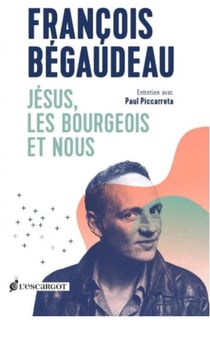Jésus, les bourgeois et nous - entretien avec Paul Piccarreta