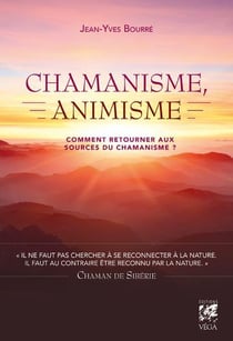 Chamanisme, animisme - comment retourner aux sources du chamanisme ?