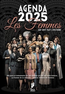L'agenda - les femmes qui ont fait l'histoire - 2025-semainier : planificateur 12 mois : 365 jours et événements sur ces femmes qui ont fait notre histoire