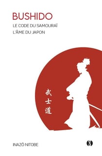 Bushido : le code du samouraï - l'âme du Japon